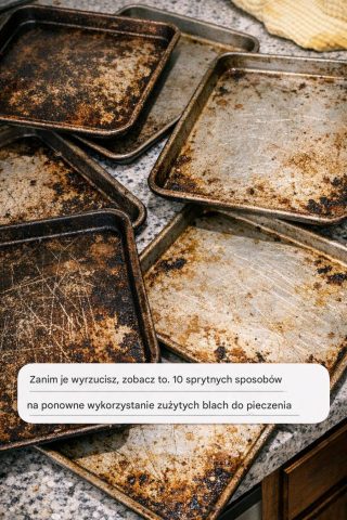 Zanim je wyrzucisz, zobacz to. 10 sprytnych sposobów na ponowne wykorzystanie zużytych blach do pieczenia