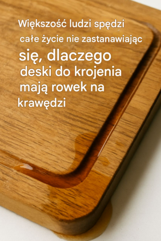 Większość ludzi spędzi całe życie nie zastanawiając się, dlaczego deski do krojenia mają rowek na krawędzi