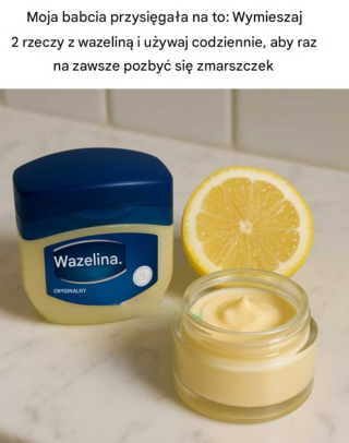 Moja babcia przysięgała na to: Wymieszaj 2 rzeczy z wazeliną i używaj codziennie, aby raz na zawsze pozbyć się zmarszczek