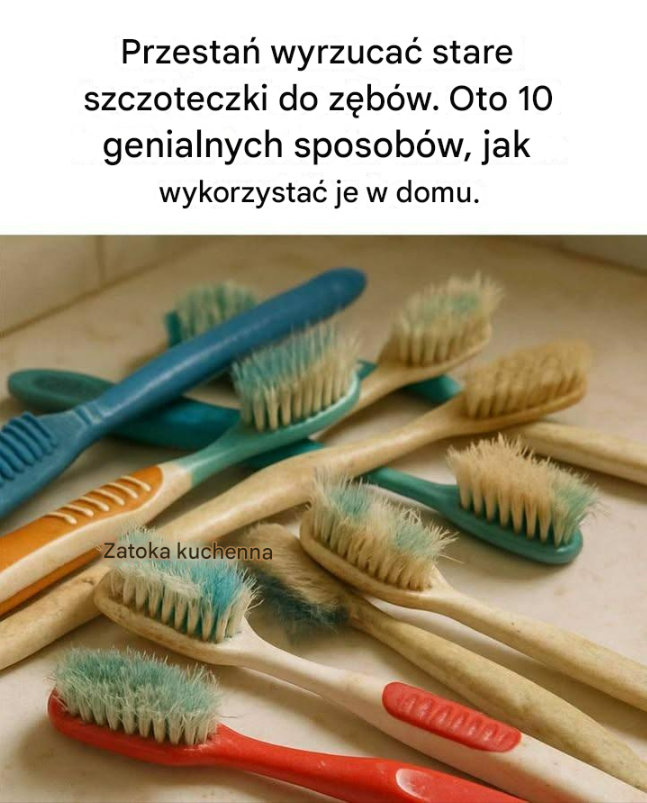 Przestań wyrzucać stare szczoteczki do zębów. Oto 10 genialnych sposobów, jak wykorzystać je w domu.