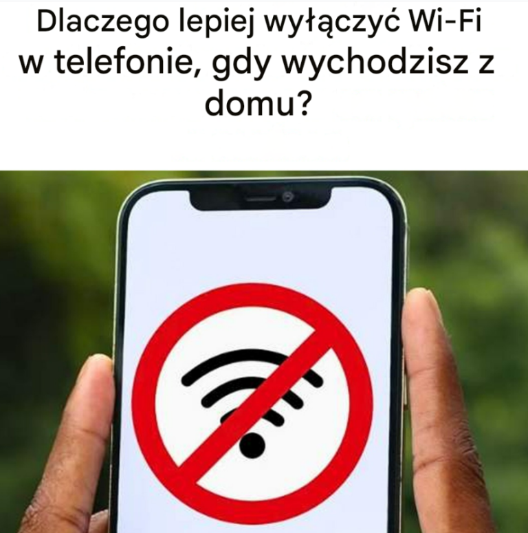 Dlaczego zaleca się wyłączenie Wi-Fi w telefonie przed wyjściem z domu?