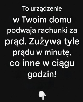 To jest urządzenie w domu, które podwaja Twój rachunek za prąd.