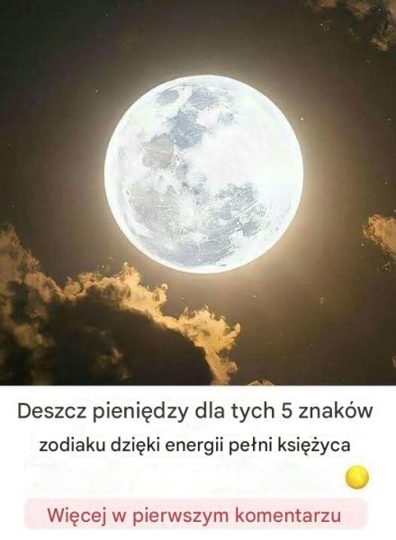 Deszcz pieniędzy dla tych 5 znaków zodiaku dzięki energii pełni księżyca…