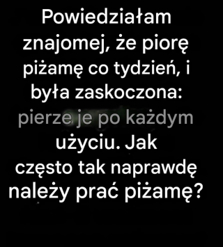 Jak często należy prać piżamę, aby zachować jej świeżość i wygodę?