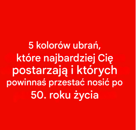 5 kolorów, których należy unikać po 50. roku życia: mogą przyćmić Twój blask
