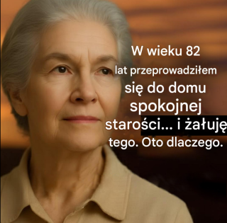 W wieku 82 lat przeprowadziłem się do domu spokojnej starości… i bardzo tego żałuję. Oto dlaczego.